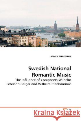 Swedish National Romantic Music : The Influence of Composers Wilhelm Peterson-Berger and Wilhelm Stenhammar Shaomian, Armen 9783639191660 VDM Verlag Dr. Müller - książka