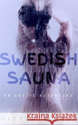 Swedish Sauna: An Erotic Adventure Victoria Rush 9781990118067 Victoria Rush - książka