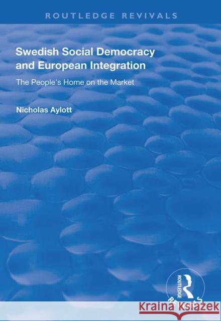 Swedish Social Democracy and European Integration: The People's Home on the Market Nicholas Aylott 9781138345560 Routledge - książka