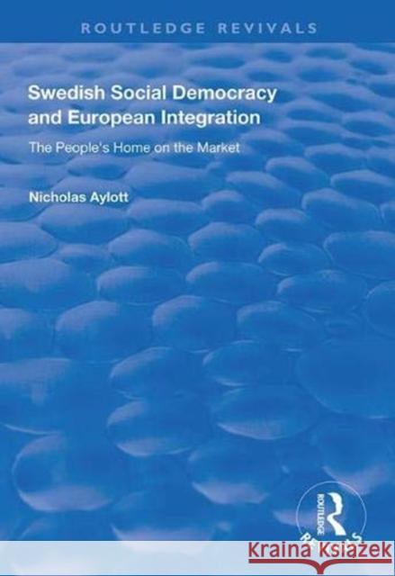 Swedish Social Democracy and European Integration: The People's Home on the Market Nicholas Aylott 9781138345591 Routledge - książka