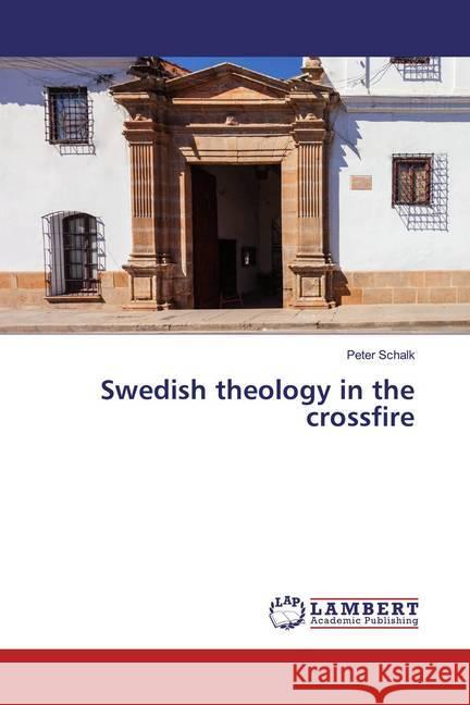 Swedish theology in the crossfire Schalk, Peter 9786200504388 LAP Lambert Academic Publishing - książka