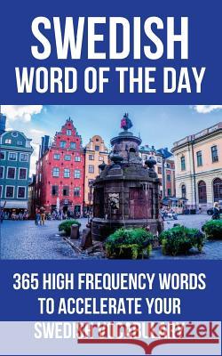Swedish Word of the Day: 365 High Frequency Words to Accelerate Your Swedish Vocabulary Word of the Day 9781532717895 Createspace Independent Publishing Platform - książka