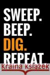 Sweep. Beep. Dig. Repeat.: Metal Detecting Log Book Keep Track of your Metal Detecting Statistics & Improve your Skills Gift for Metal Detectoris Log Books, Metal Detecting 9781073374823 Independently Published