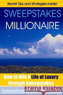 Sweepstakes MILLIONAIRE: How to Win a Life of Luxury through Sweepstakes Wyka-Warzecha, Johnathan 9781492174615 Createspace - książka