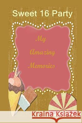 Sweet 16 Party: My Amazing Memories MS Marjorie J. McDonald 9781499576979 Createspace - książka