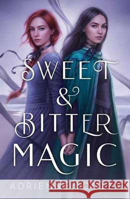 Sweet & Bitter Magic Adrienne Tooley 9781534453852 Margaret K. McElderry Books - książka