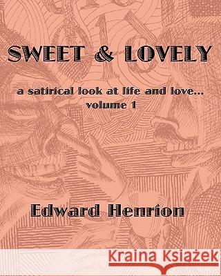 Sweet & Lovely: Satirical Drawings by Edward Henrion Edward Henrion 9781461148593 Createspace - książka