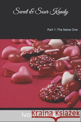 Sweet & Sour Kandy: The Naive One Ivory Starkes 9781730795954 Independently Published - książka