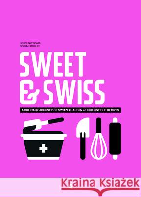 Sweet & Swiss: Delicious and Easy Desserts from the Heart of Europe Nieuwsma, Heddi 9783907293683 Helvetiq - książka