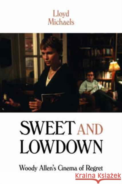 Sweet and Lowdown: Woody Allen's Cinema of Regret Michaels, Lloyd 9780231178549 John Wiley & Sons - książka