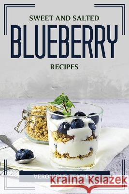 Sweet and Salted Blueberry Recipes Veronique Tempest 9781804775523 Veronique Tempest - książka