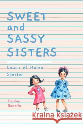 Sweet and Sassy Sisters: Learn at Home Stories Debbie Rodolfo 9786219629485 Boldleaf Media Works - książka