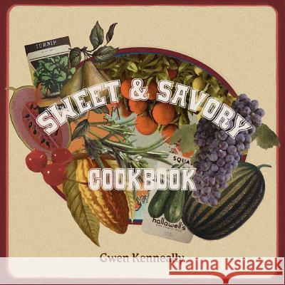 Sweet and Savory Cookbook Gwen Kenneally 9780983812012 Huqua Press - książka