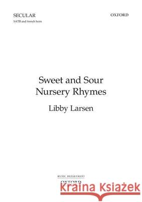 Sweet and Sour Nursery Rhymes: Vocal Score Libby, Composer Larsen Libby, Composer Larsen 9780193862760 Oxford University Press, USA - książka