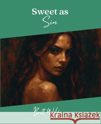 Sweet As Sin: Songs to Stories Volume XI Britt Wolfe 9781997664048 Britt Wolfe - książka