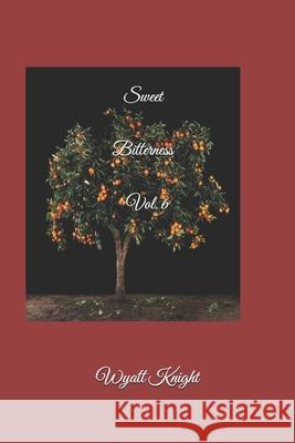 Sweet Bitterness Vol. 6 Wyatt Knight 9781545087305 Createspace Independent Publishing Platform - książka