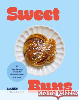 Sweet Buns: 40 Step-By-Step Recipes for Cinnamon Buns and More Thobaben, Maren 9781761501555 Murdoch Books - książka