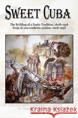 Sweet Cuba: The Building of a Poetic Tradition - 1608-1958 Manuel De Jes Vel Zquez Le N., John B. Lee 9781897475539 Hidden Brook Press - książka