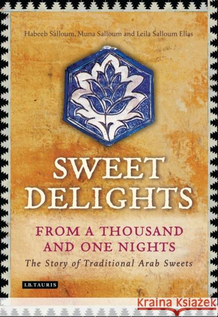 Sweet Delights from a Thousand and One Nights: The Story of Traditional Arab Sweets Salloum, Habeeb 9781780764641  - książka