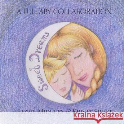 Sweet Dreams: A lullaby Swift, Kristy 9780994219374 Busy Lizzie Media - książka