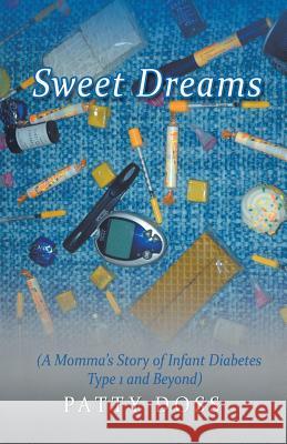 Sweet Dreams: (A Momma's Story of Infant Diabetes Type 1 and Beyond) Patty Doss 9781490830520 WestBow Press - książka