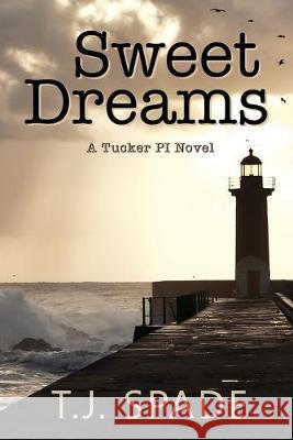 Sweet Dreams: A Tucker PI novel T J Spade 9781925595949 Moshpit Publishing - książka
