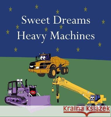 Sweet Dreams Heavy Machines Shane Lege   9781961387010 88-182539 - książka