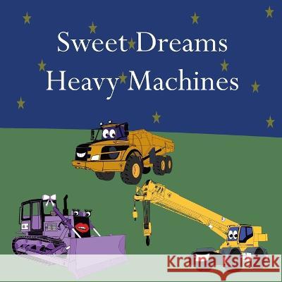 Sweet Dreams Heavy Machines Shane Lege   9781961387034 88-182539 - książka