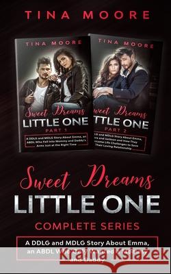 Sweet Dreams, Little One Complete Series: A DDLG and MDLG Story About Emma, an ABDL Who Fell Into Mommy and Daddy's Arms Just at the Right Time Tina Moore 9781922334381 Tina Moore - książka
