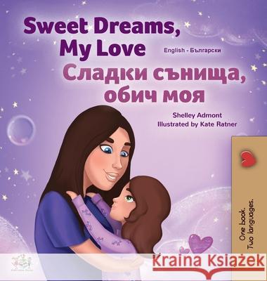 Sweet Dreams, My Love (English Bulgarian Bilingual Children's Book) Shelley Admont Kidkiddos Books 9781525937996 Kidkiddos Books Ltd. - książka