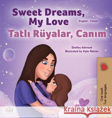 Sweet Dreams, My Love (English Turkish Bilingual Book for Kids) Shelley Admont Kidkiddos Books 9781525940194 Kidkiddos Books Ltd. - książka