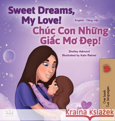 Sweet Dreams, My Love (English Vietnamese Bilingual Book for Kids) Shelley Admont Kidkiddos Books 9781525943645 Kidkiddos Books Ltd. - książka