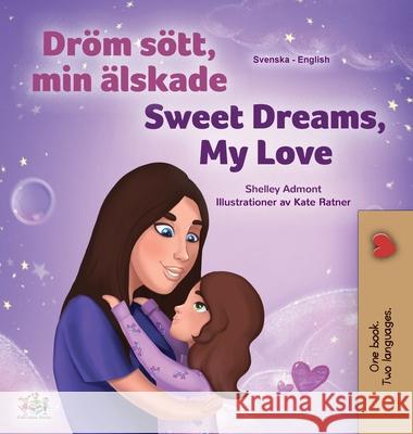 Sweet Dreams, My Love (Swedish English Bilingual Book for Kids) Shelley Admont Kidkiddos Books 9781525946738 Kidkiddos Books Ltd. - książka