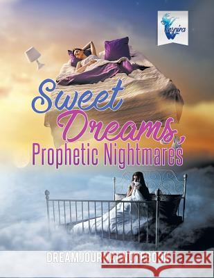 Sweet Dreams, Prophetic Nightmares Dream Journal Notebook Inspira Journals, Planners &. Notebooks 9781645212348 Inspira Journals, Planners & Notebooks - książka