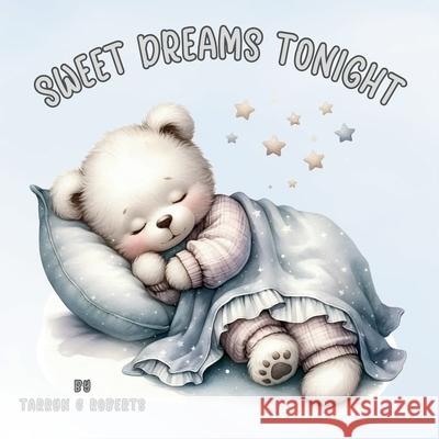 Sweet Dreams Tonight: A Bedtime Nursery Rhyme Picture Book for Babies and Toddlers Tarryn C. Roberts 9781067259907 Cfal Print - książka