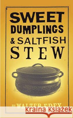 Sweet Dumplings and Salt Fish Stew Walter Edey 9781418404888 Authorhouse - książka