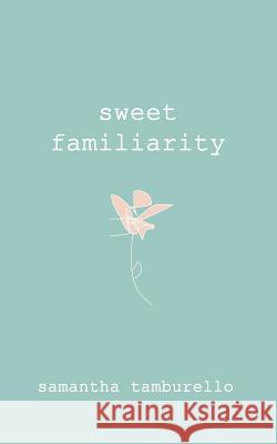 Sweet Familiarity Samantha Tamburello 9781979065849 Createspace Independent Publishing Platform - książka