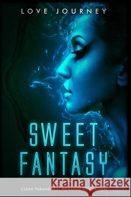 Sweet Fantasy: Clean Paranormal Romance Collection Love Journey 9781983817014 Createspace Independent Publishing Platform - książka