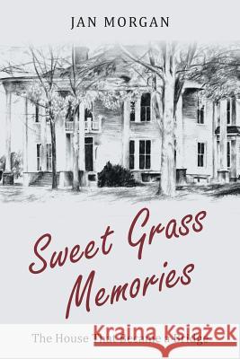 Sweet Grass Memories: The House That Became a Bridge Jan Morgan 9781640036871 Covenant Books - książka