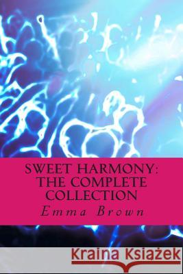Sweet Harmony: The Complete Collection Emma Brown 9781493626663 Createspace - książka