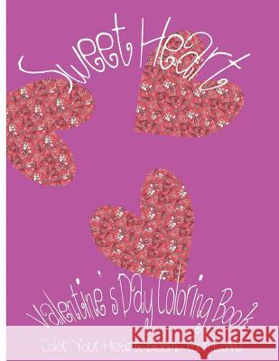 Sweet Heart: Valentine's Day Coloring Book. Color Your Heart, Color Your Love. Kimberly Harold 9781543024050 Createspace Independent Publishing Platform - książka