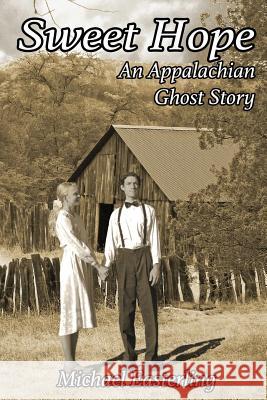 Sweet Hope: An Appalachian Ghost Story Michael Easterling 9780578453446 Valley Oak Publications - książka