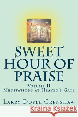 Sweet Hour of Praise, II: Meditations at Heaven's Gate Larry Doyle Crenshaw 9781544057163 Createspace Independent Publishing Platform - książka