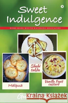 Sweet Indulgence: Home-Made Mouth Watering Delicacies Geetika Popli 9781638066958 Notion Press - książka