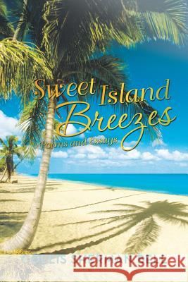 Sweet Island Breezes: Poems and Essays Bell, Collis Sherman 9781475997873 iUniverse.com - książka