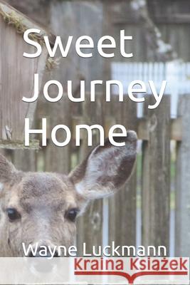 Sweet Journey Home Wayne Luckmann 9781520859255 Independently Published - książka