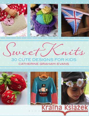 Sweet Knits: 30 Cute Designs for Kids Catherine Graham-Evans 9781408171943 Bloomsbury Publishing PLC - książka