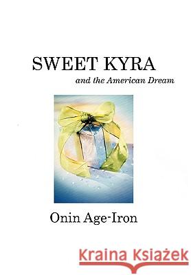 Sweet Kyra and the American Dream Onin Age-Iron 9781450060288 Xlibris - książka