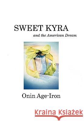 Sweet Kyra and the American Dream Onin Age-Iron 9781450060295 Xlibris - książka