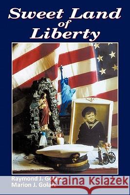 Sweet Land of Liberty Raymond J. Golarz, Marion J. Golarz 9781456746582 AuthorHouse - książka